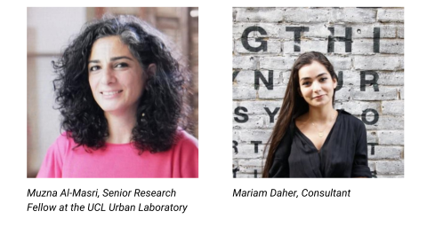 Muzna Al-Masri, Senior Research Fellow at the UCL Urban Laboratory; Mariam Daher, Consultant